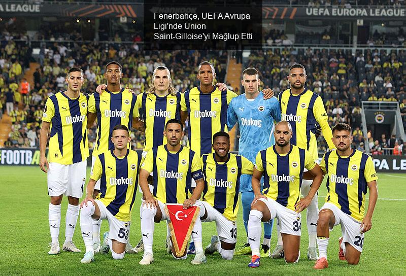 Fenerbahçe, UEFA Avrupa Ligi'nde Union Saint-Gilloise'yi Mağlup Etti