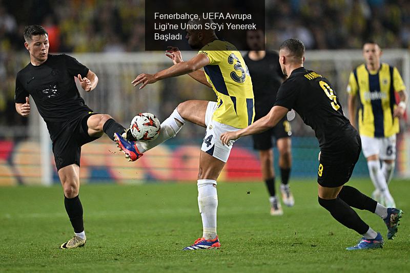 Fenerbahçe, UEFA Avrupa Ligi'ne Union SG'yi Yenerek Başladı