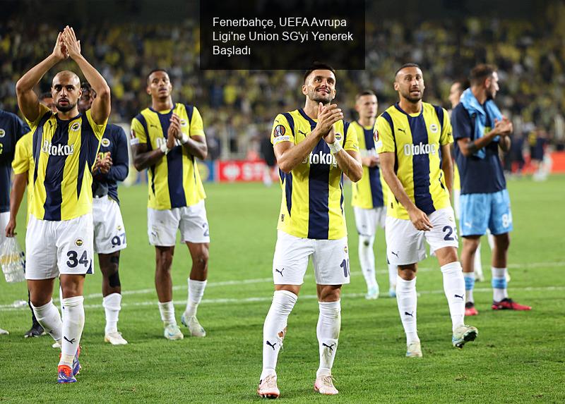 Fenerbahçe, UEFA Avrupa Ligi'ne Union SG'yi Yenerek Başladı