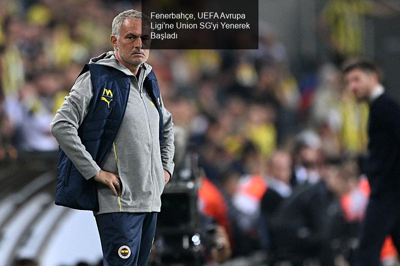 Fenerbahçe, UEFA Avrupa Ligi'ne Union SG'yi Yenerek Başladı