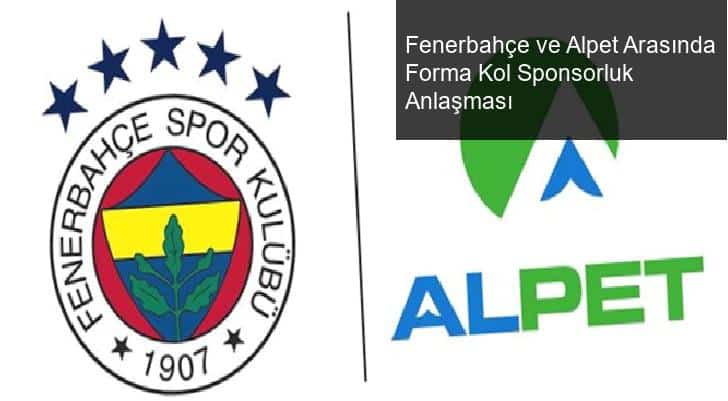 Fenerbahçe ve Alpet Arasında Forma Kol Sponsorluk Anlaşması