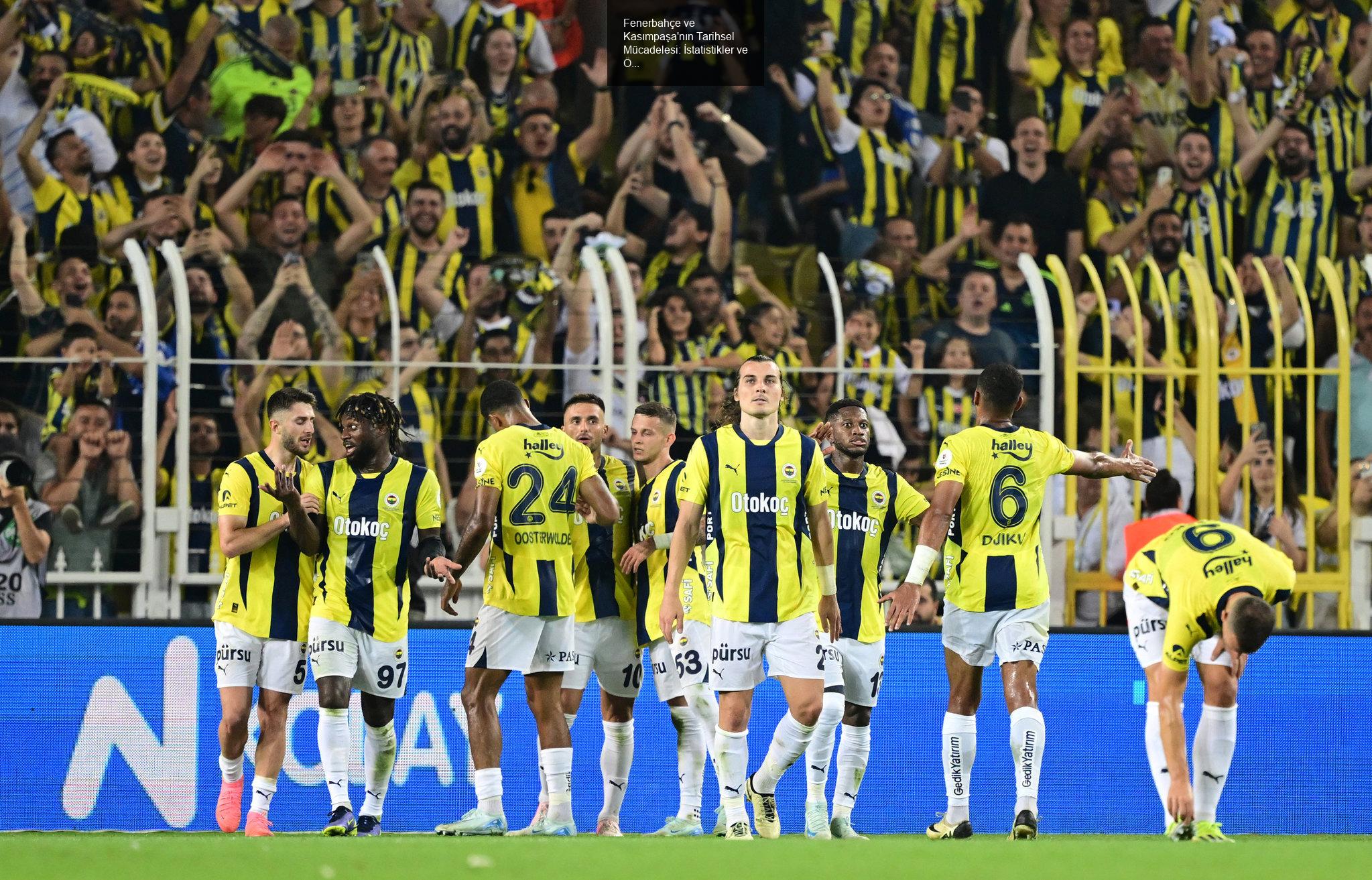 Fenerbahçe ve Kasımpaşa Karşılaşması: Tarih ve İstatistikler