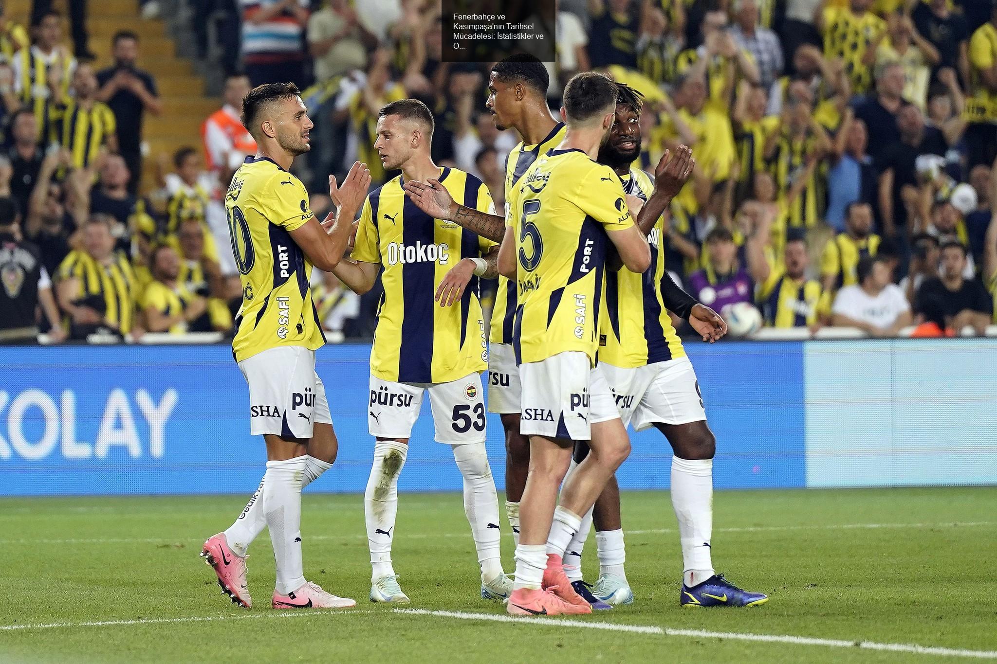 Fenerbahçe ve Kasımpaşa'nın Tarihsel Mücadelesi: İstatistikler ve Öne Çıkanlar