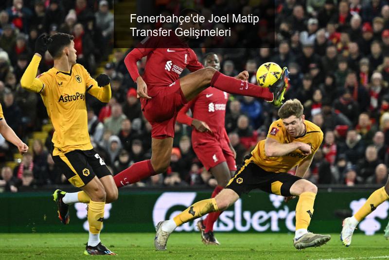 Fenerbahçe'de Joel Matip Transfer Gelişmeleri