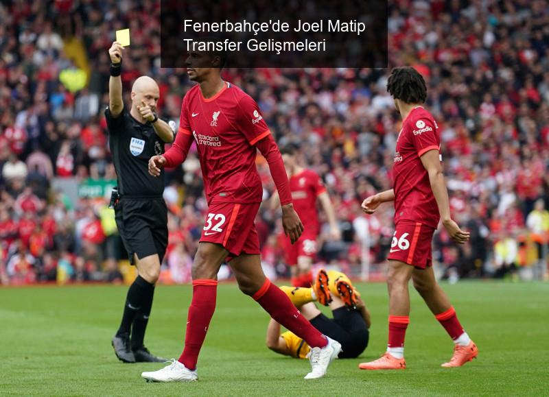 Fenerbahçe'de Joel Matip Transfer Gelişmeleri