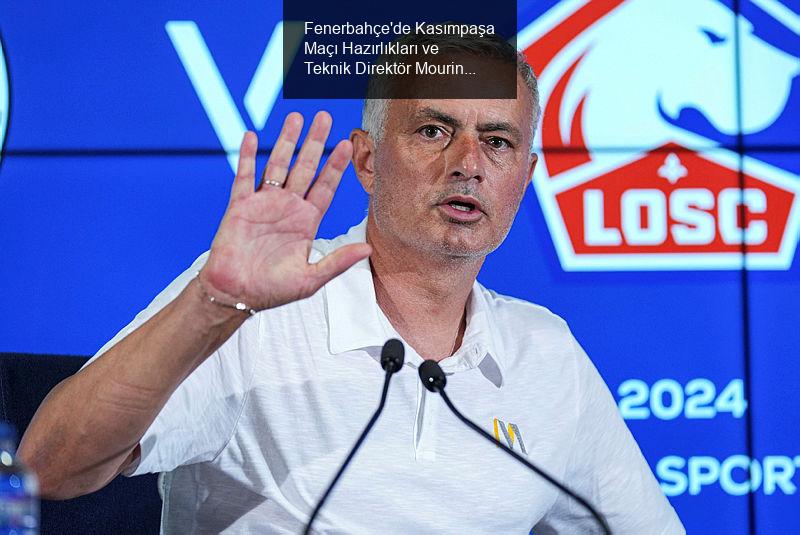 Fenerbahçe'de Kasımpaşa Maçı Hazırlıkları ve Teknik Direktör Mourinho'nun Stratejisi