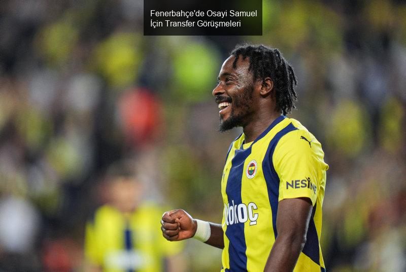 Fenerbahçe'de Osayi Samuel İçin Transfer Görüşmeleri