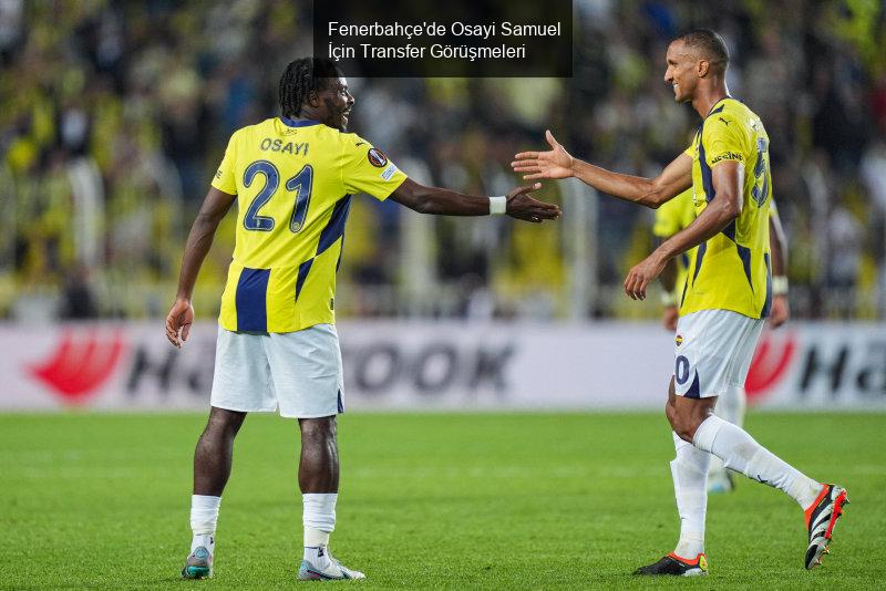 Fenerbahçe'de Osayi Samuel İçin Transfer Görüşmeleri