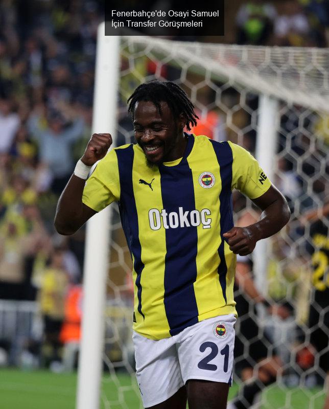 Fenerbahçe'de Osayi Samuel İçin Transfer Görüşmeleri