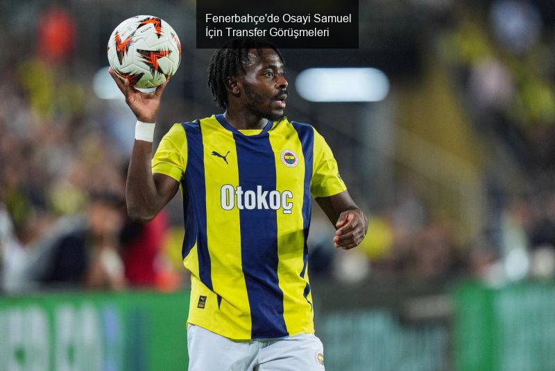 Fenerbahçe'de Osayi Samuel İçin Transfer Görüşmeleri