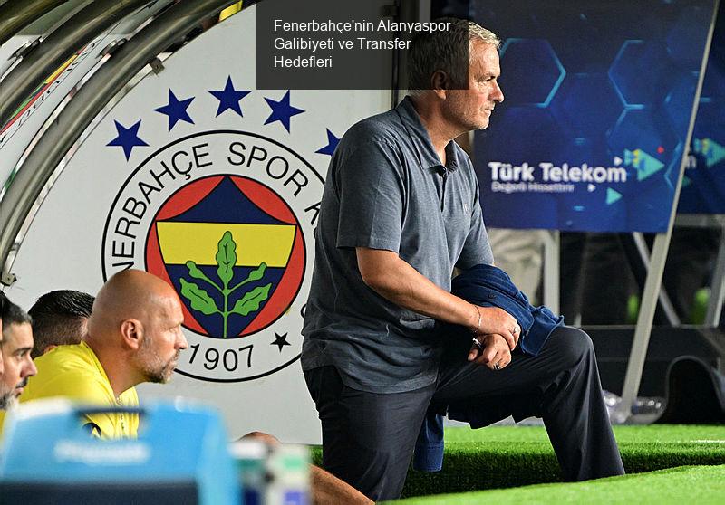 Fenerbahçe'nin Alanyaspor Galibiyeti ve Transfer Hedefleri