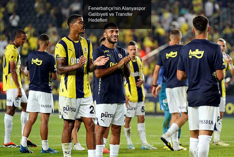 Fenerbahçe'nin Alanyaspor Galibiyeti ve Transfer Hedefleri