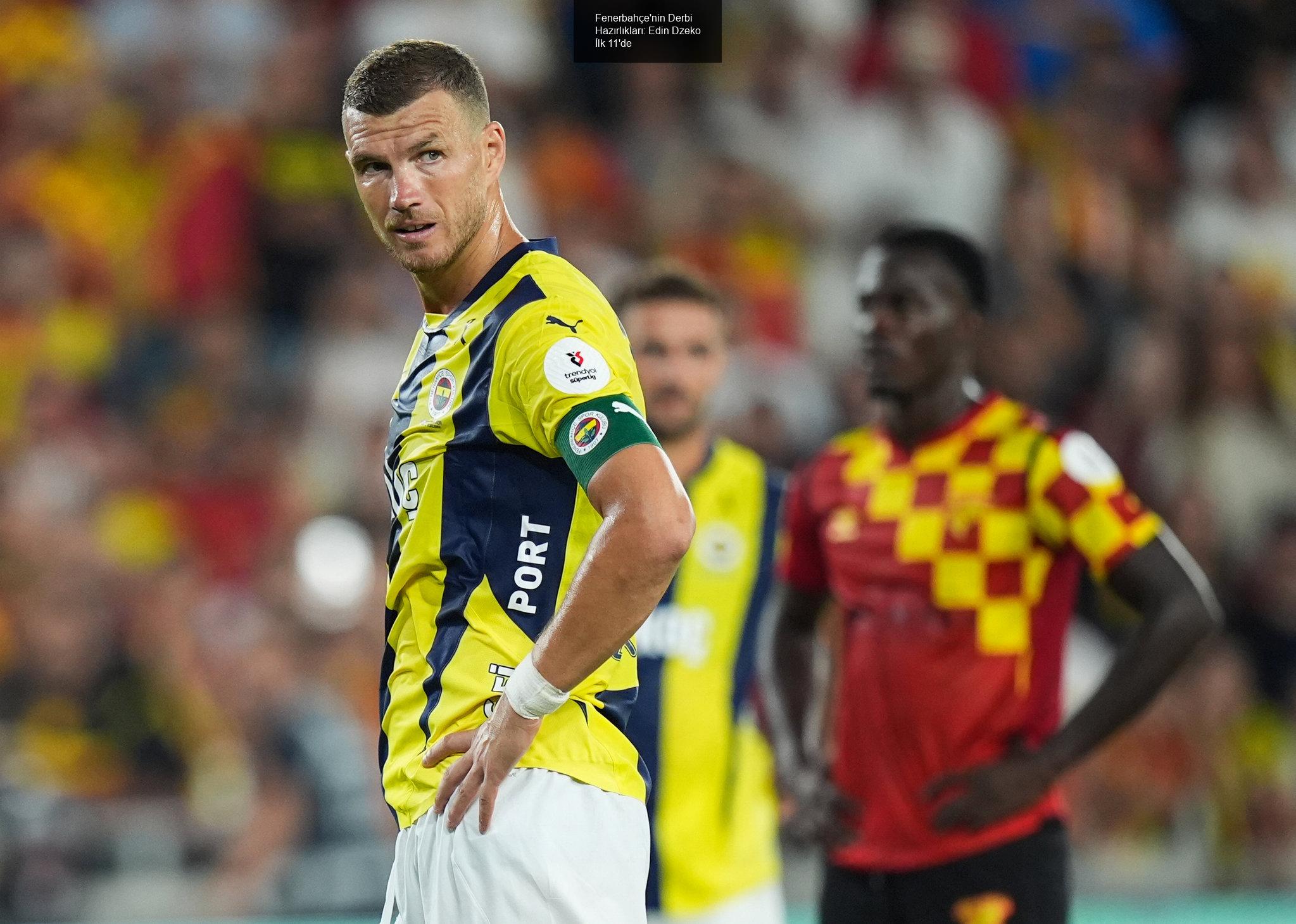 Fenerbahçe'nin Derbi Hazırlıkları: Edin Dzeko İlk 11'de