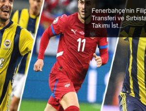 Fenerbahçe’nin Filip Kostić Transferi ve Sırbistan Milli Takımı İstatistikleri