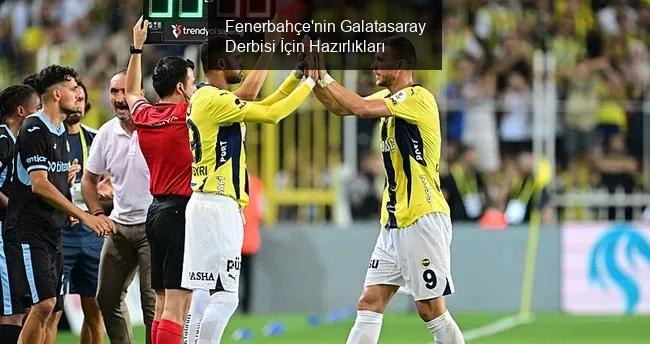 Fenerbahçe'nin Galatasaray Derbisi İçin Hazırlıkları