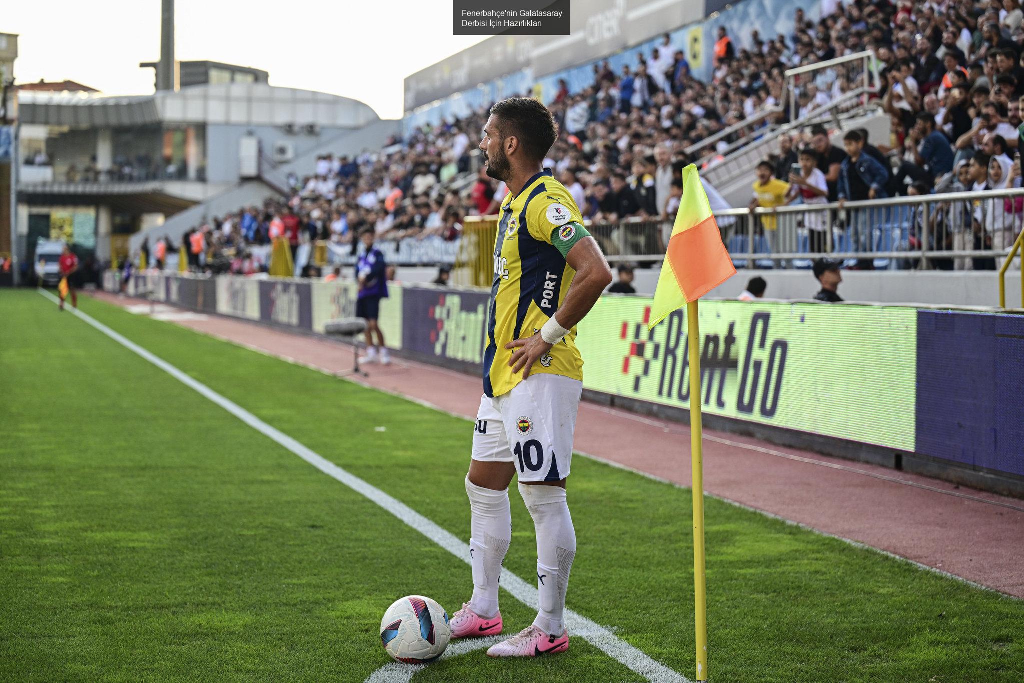 Fenerbahçe'nin Galatasaray Derbisi İçin Hazırlıkları