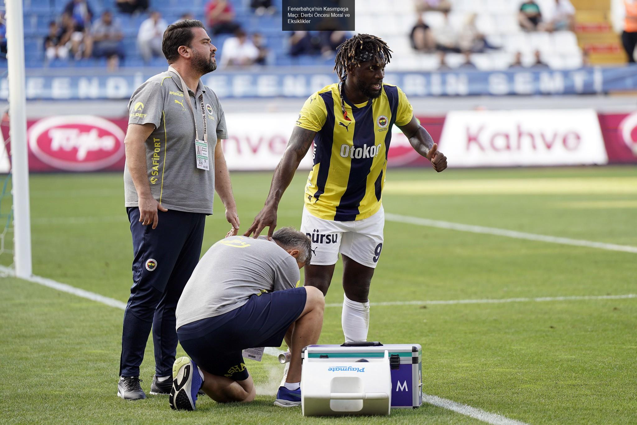 Fenerbahçe'nin Kasımpaşa Maçı: Derbi Öncesi Moral ve Eksiklikler