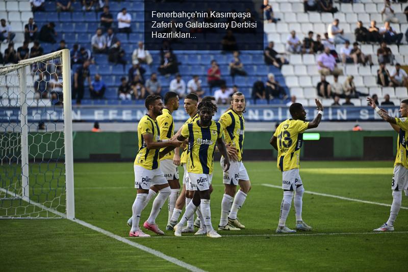 Fenerbahçe'nin Kasımpaşa Zaferi ve Galatasaray Derbisi Hazırlıkları