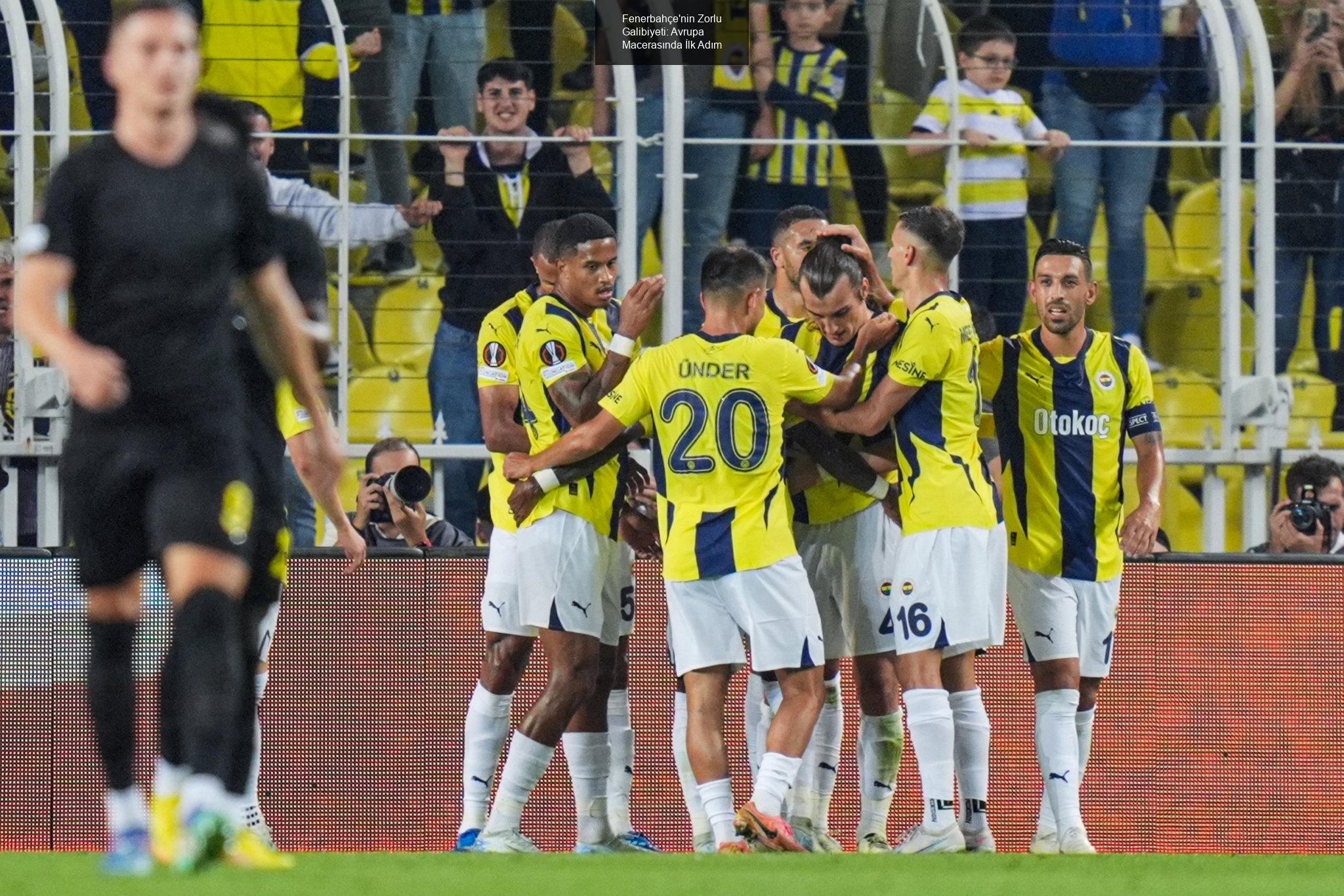 Fenerbahçe'nin Zorlu Galibiyeti: Avrupa Macerasında İlk Adım