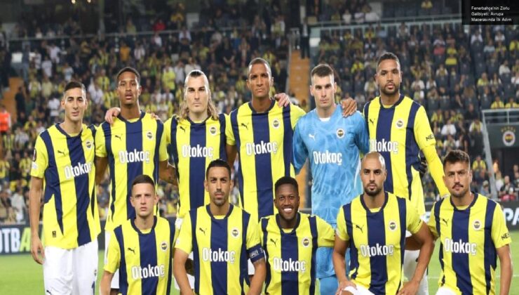 Fenerbahçe’nin Zorlu Galibiyeti: Avrupa Macerasında İlk Adım