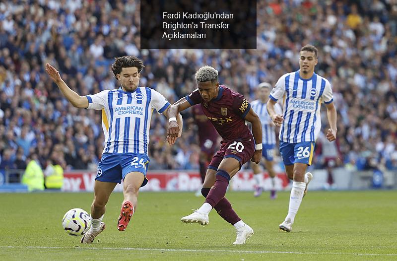 Ferdi Kadıoğlu'ndan Brighton'a Transfer Açıklamaları