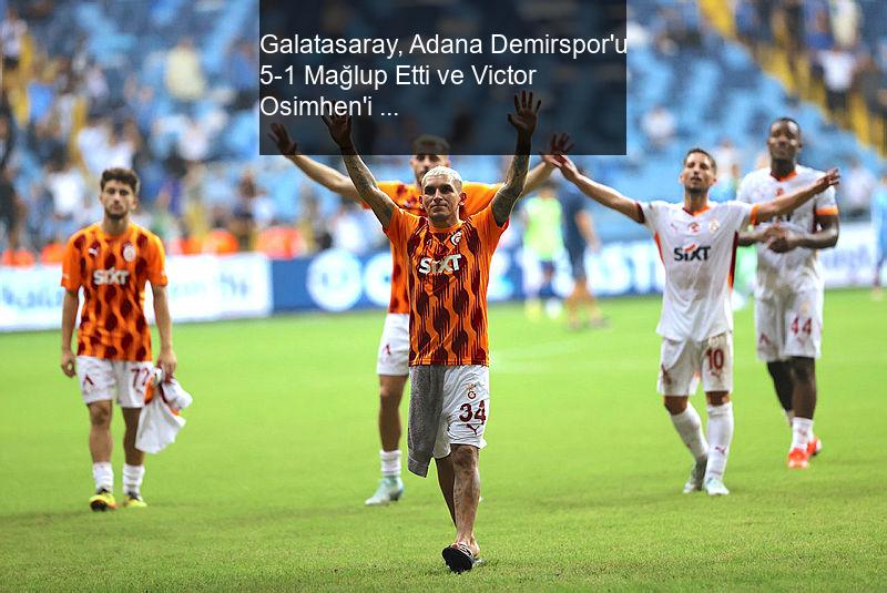 Galatasaray, Adana Demirspor'u Farklı Geçti