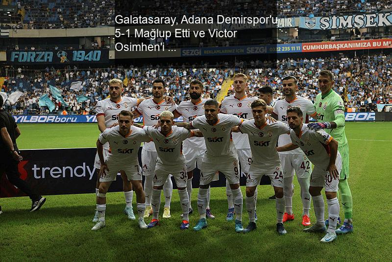 Galatasaray, Adana Demirspor'u Farklı Geçti