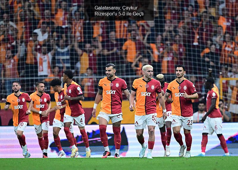 Galatasaray, Çaykur Rizespor'u 5-0 ile Geçti