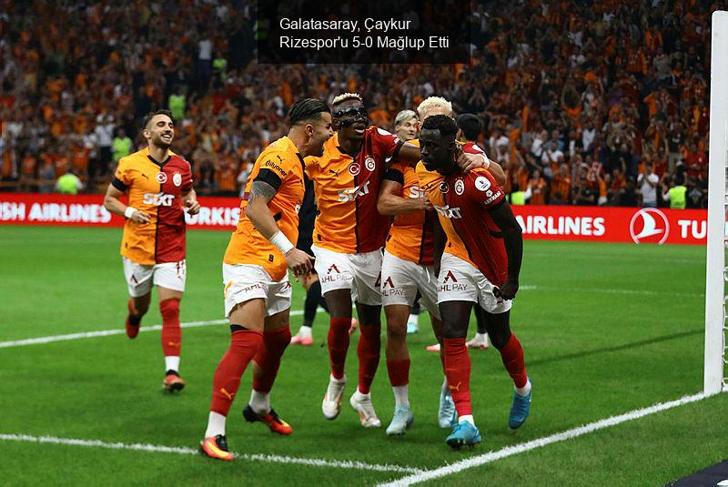 Galatasaray, Çaykur Rizespor'u 5-0 Mağlup Etti