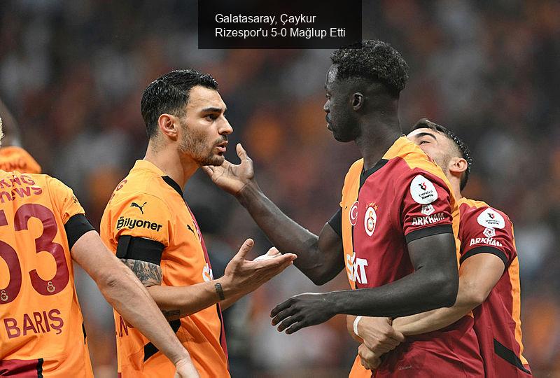 Galatasaray, Çaykur Rizespor'u 5-0 Mağlup Etti