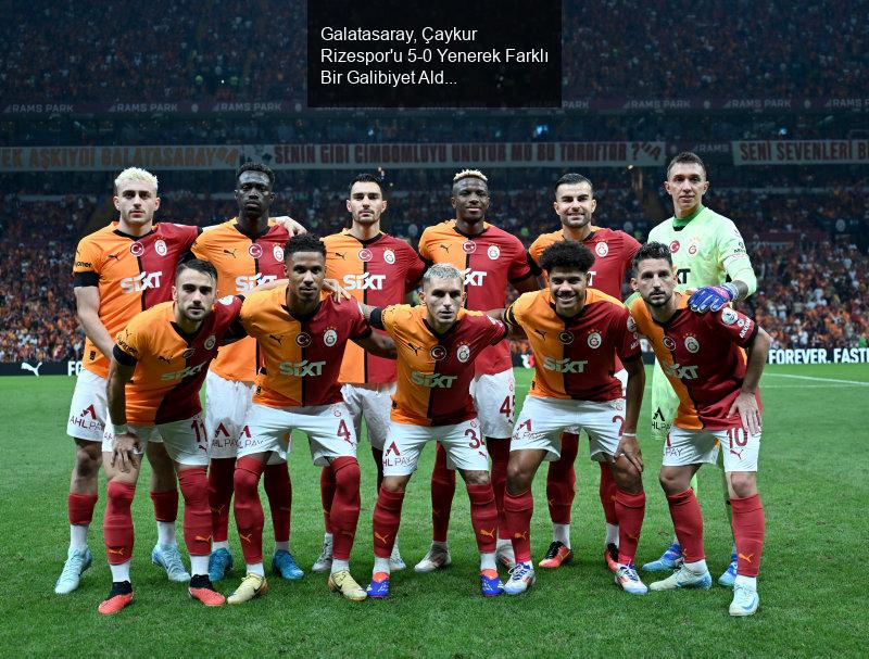 Galatasaray, Çaykur Rizespor'u 5-0 Yenerek Farklı Bir Galibiyet Aldı