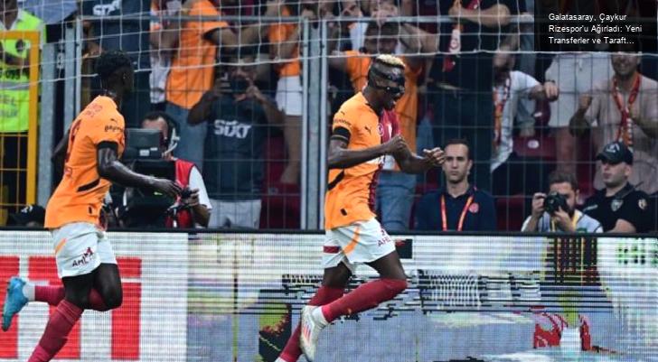 Galatasaray, Çaykur Rizespor’u Ağırladı: Yeni Transferler ve Taraftar Desteği