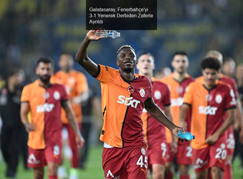 Galatasaray, Fenerbahçe'yi 3-1 Yenerek Derbiden Zaferle Ayrıldı