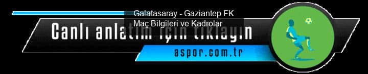 Galatasaray - Gaziantep FK Maçı Bilgileri