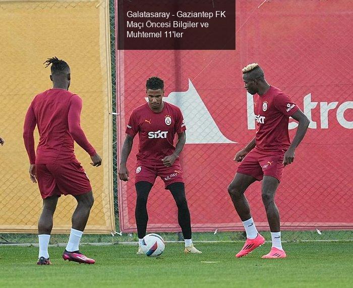 Galatasaray - Gaziantep FK Maçı Öncesi Bilgiler ve Muhtemel 11'ler