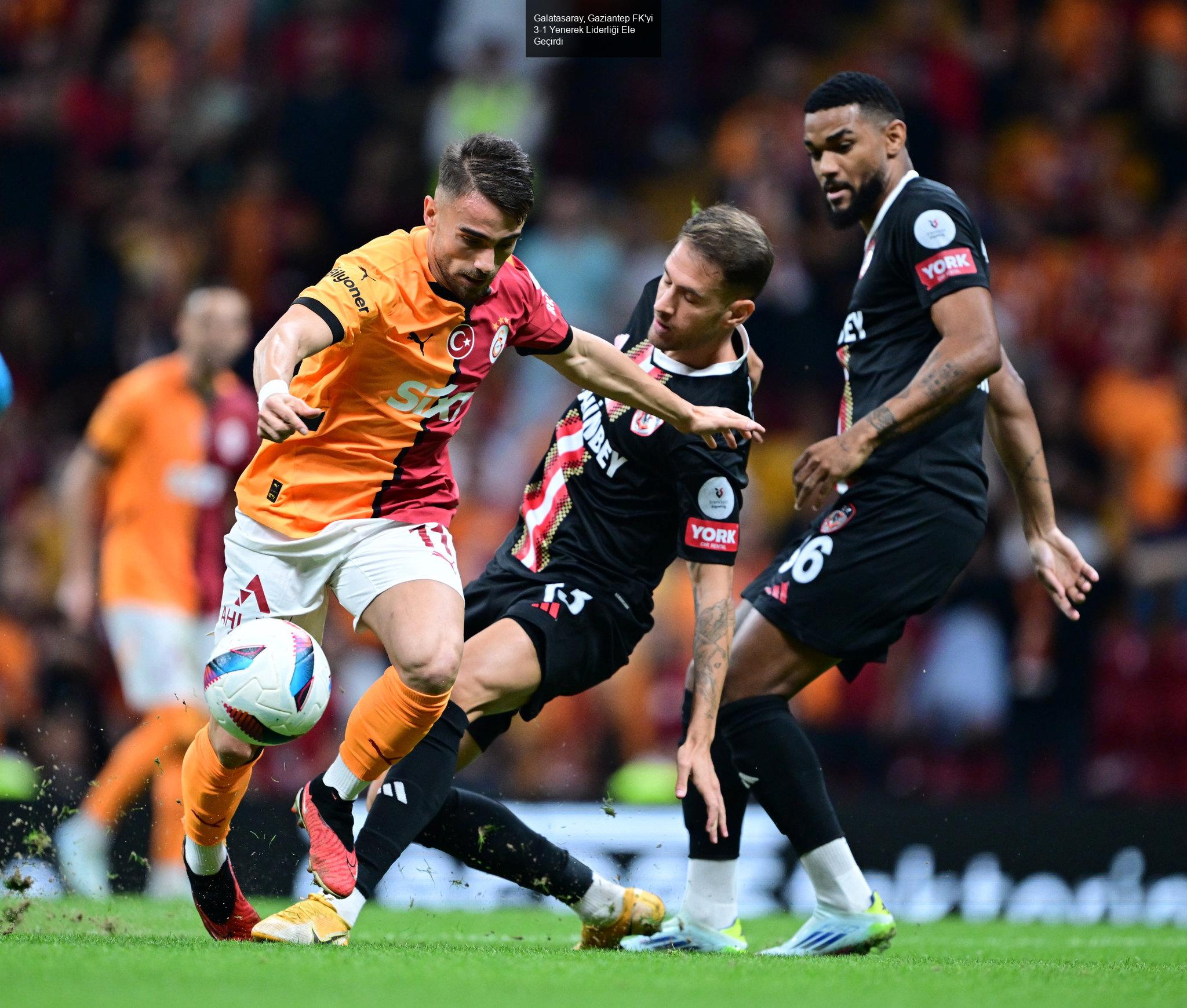 Galatasaray, Gaziantep FK'yi 3-1 Yenerek Liderliği Ele Geçirdi