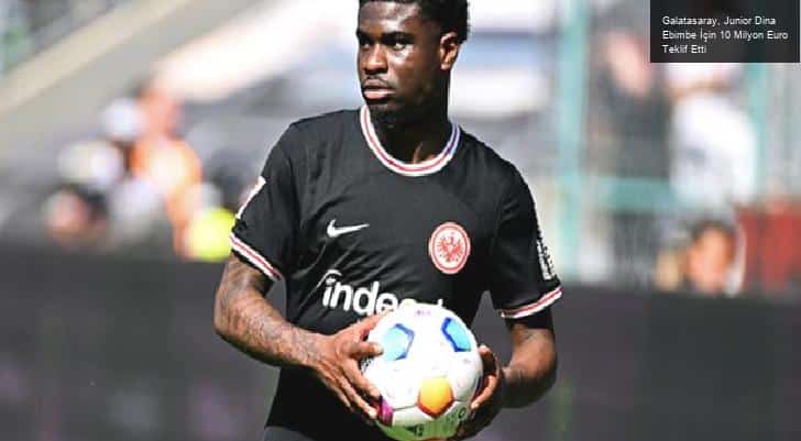 Galatasaray, Junior Dina Ebimbe İçin 10 Milyon Euro Teklif Etti