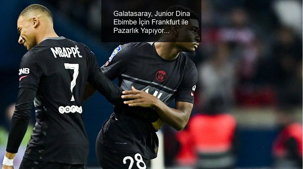 Galatasaray, Junior Dina Ebimbe İçin Frankfurt ile Pazarlık Yapıyor