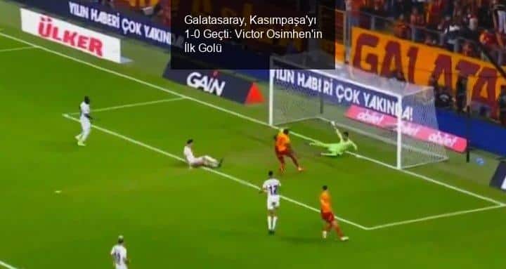 Galatasaray, Kasımpaşa'yı 1-0 Geçti: Victor Osimhen'in İlk Golü