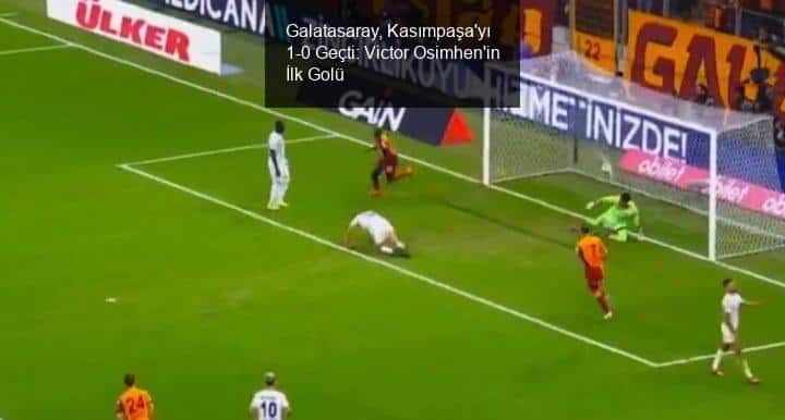 Galatasaray, Kasımpaşa'yı 1-0 Geçti: Victor Osimhen'in İlk Golü