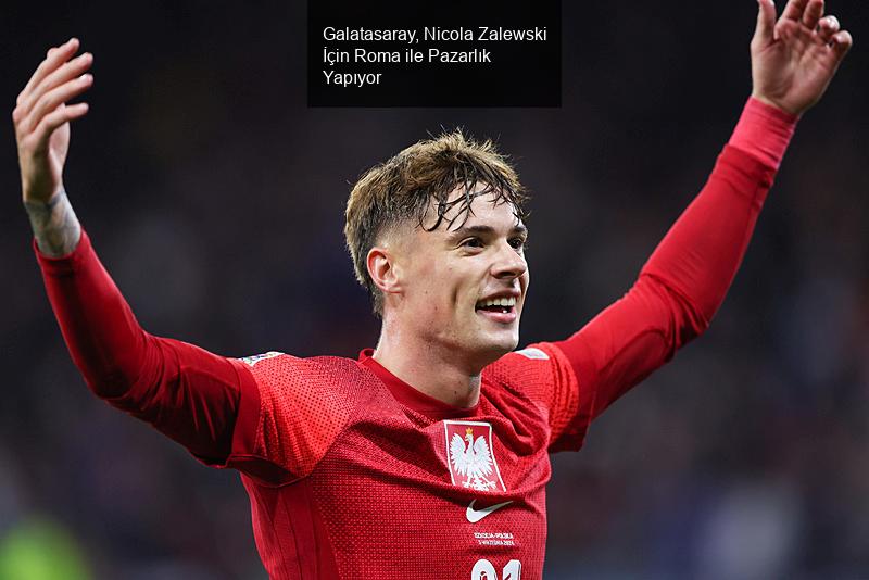 Galatasaray'ın Nicola Zalewski Transfer Çabaları