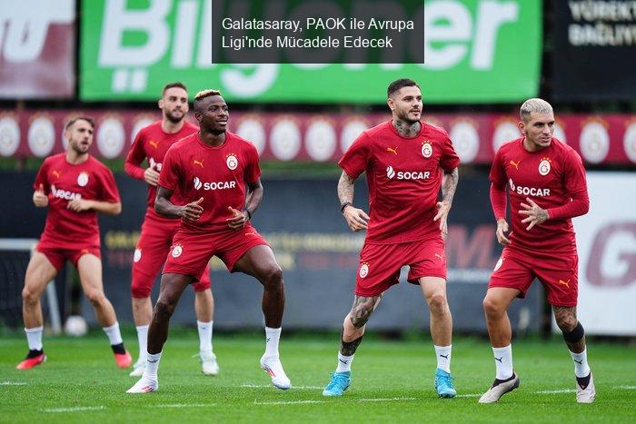 Galatasaray, PAOK ile Avrupa Ligi'nde Karşılaşıyor