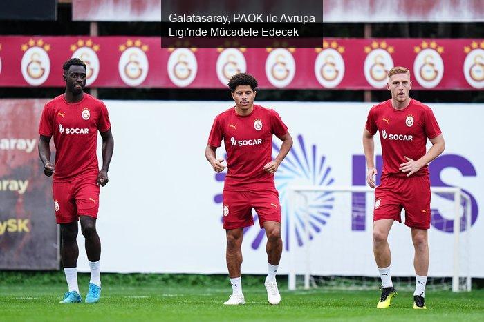 Galatasaray, PAOK ile Avrupa Ligi'nde Mücadele Edecek