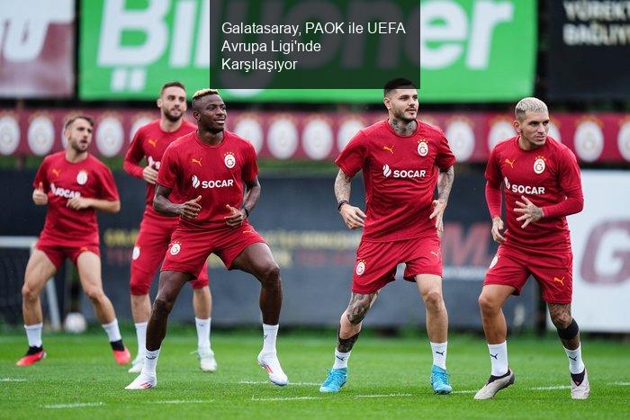 Galatasaray, PAOK ile Avrupa Ligi'nde Karşılaşıyor