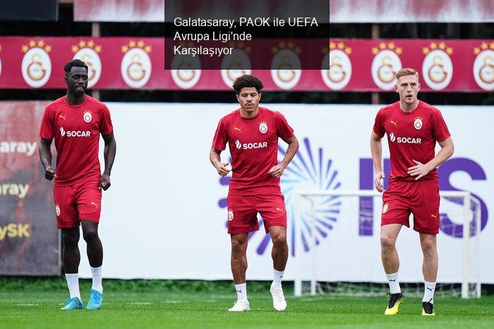 Galatasaray, PAOK ile UEFA Avrupa Ligi'nde Karşılaşıyor