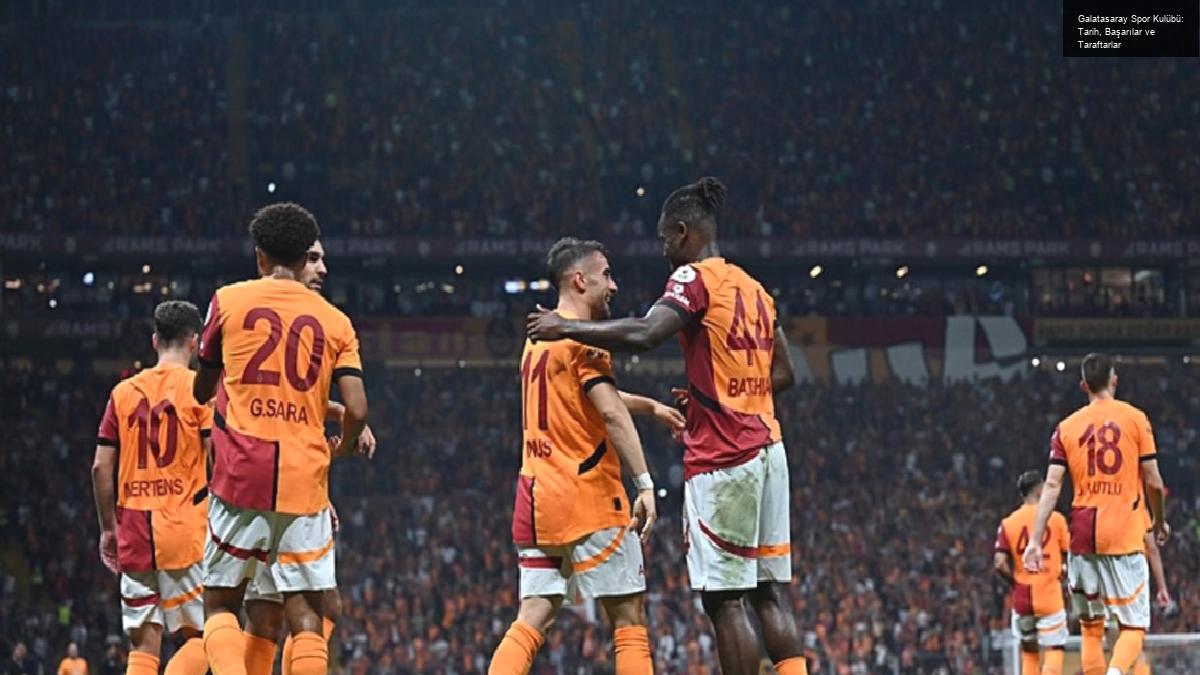 Galatasaray Spor Kulübü: Tarih, Başarılar ve Taraftarlar