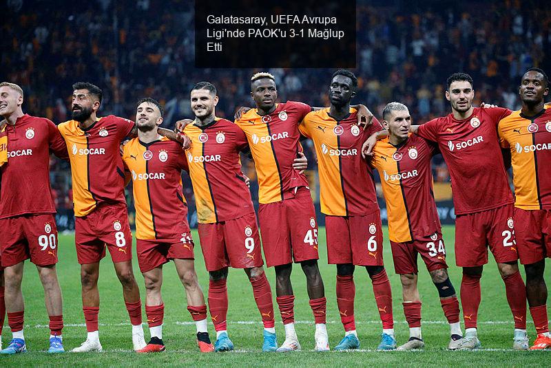 Galatasaray, UEFA Avrupa Ligi'nde PAOK'u Mağlup Etti