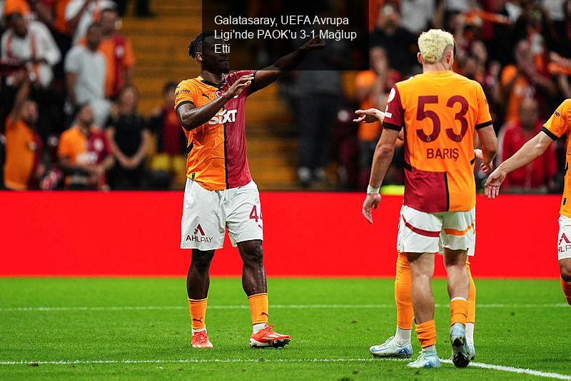 Galatasaray, UEFA Avrupa Ligi'nde PAOK'u 3-1 Mağlup Etti