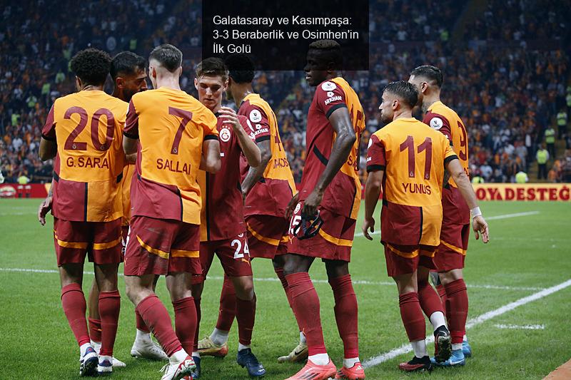 Galatasaray ve Kasımpaşa: 3-3 Beraberlik ve Osimhen'in İlk Golü