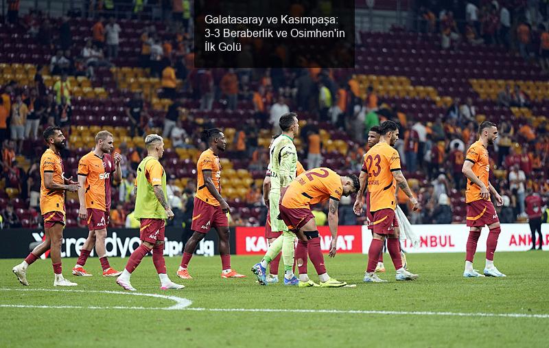 Galatasaray ve Kasımpaşa: 3-3 Beraberlik ve Osimhen'in İlk Golü